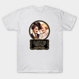 Charlie Chaplin Quotes: "All I Need To Make A Comedy Is A Park, A Policeman And A Pretty Girl" T-Shirt